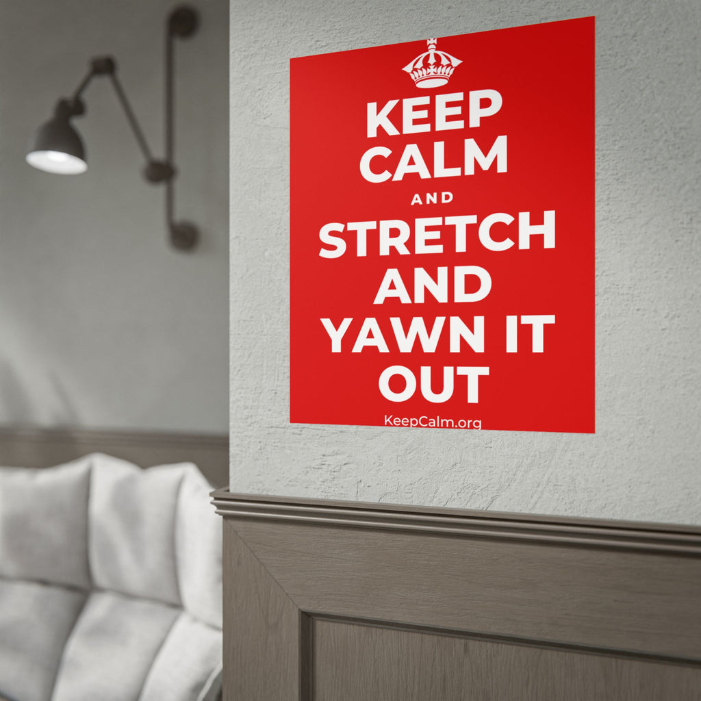 KEEP CALM AND STRETCH AND YAWN IT OUT Poster