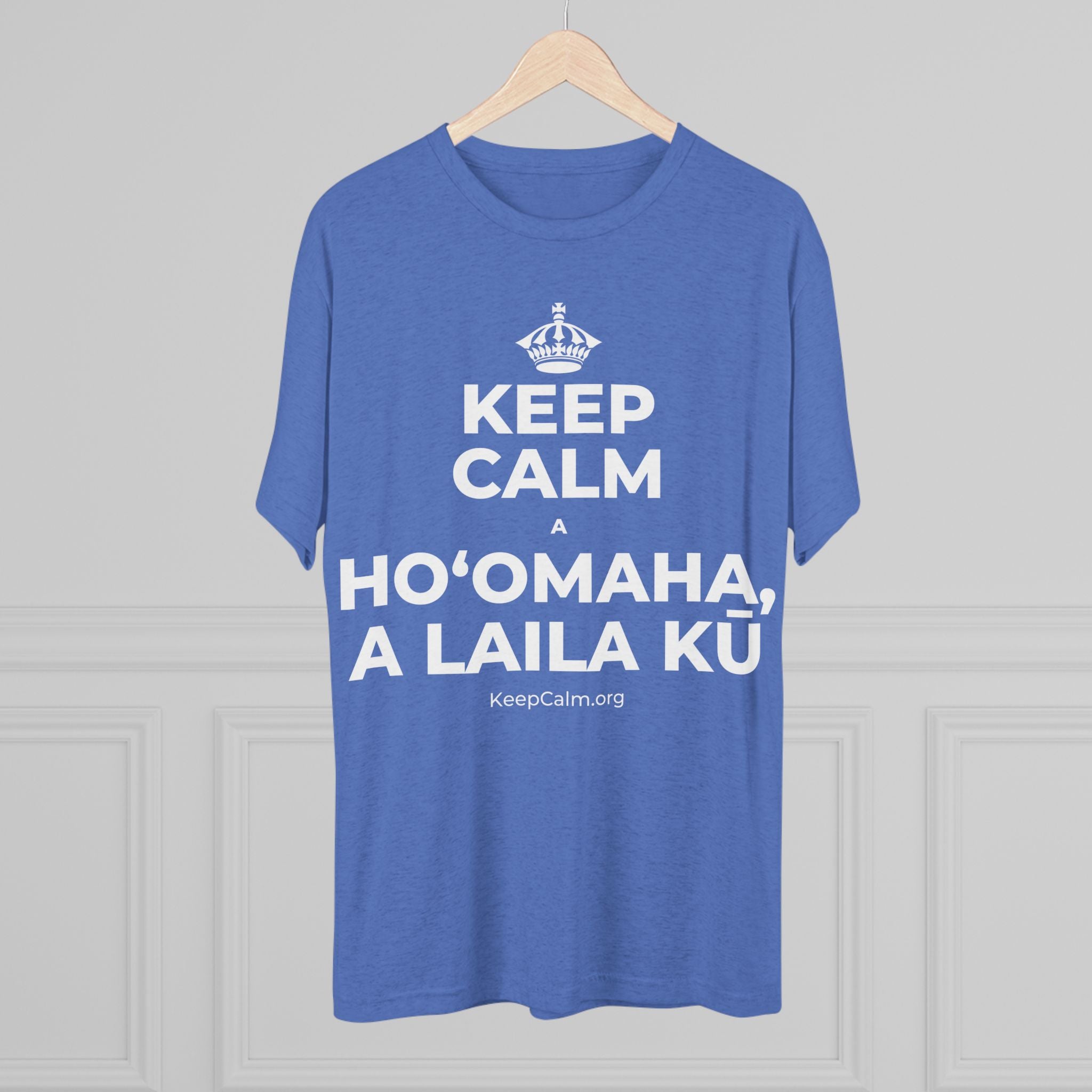 KEEP CALM A HOʻOMAHA, A LAILA KŪ Tri-Blend Tee