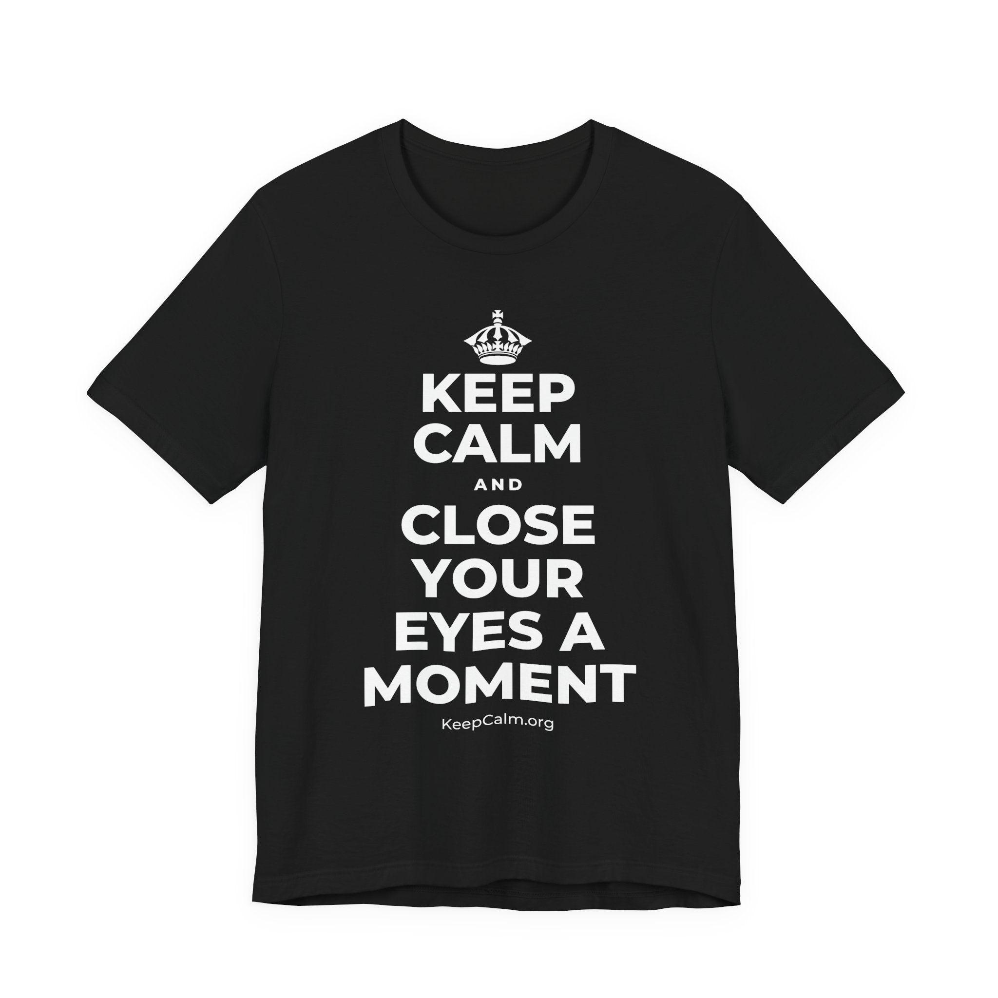 KEEP CALM AND CLOSE YOUR EYES A MOMENT T-Shirt (White–Asphalt)