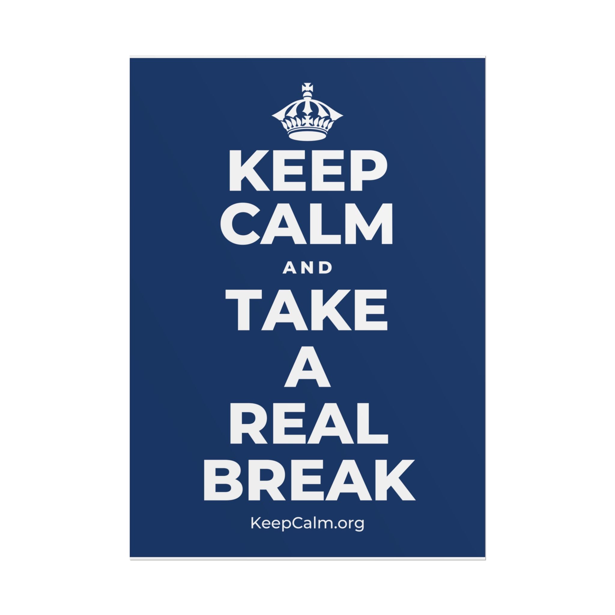 KEEP CALM AND TAKE A REAL BREAK Poster