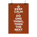 KEEP CALM AND DO ONE THING, THEN THE NEXT Satin Poster