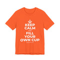 KEEP CALM AND FILL YOUR OWN CUP T-Shirt (Baby Blue–Silver)