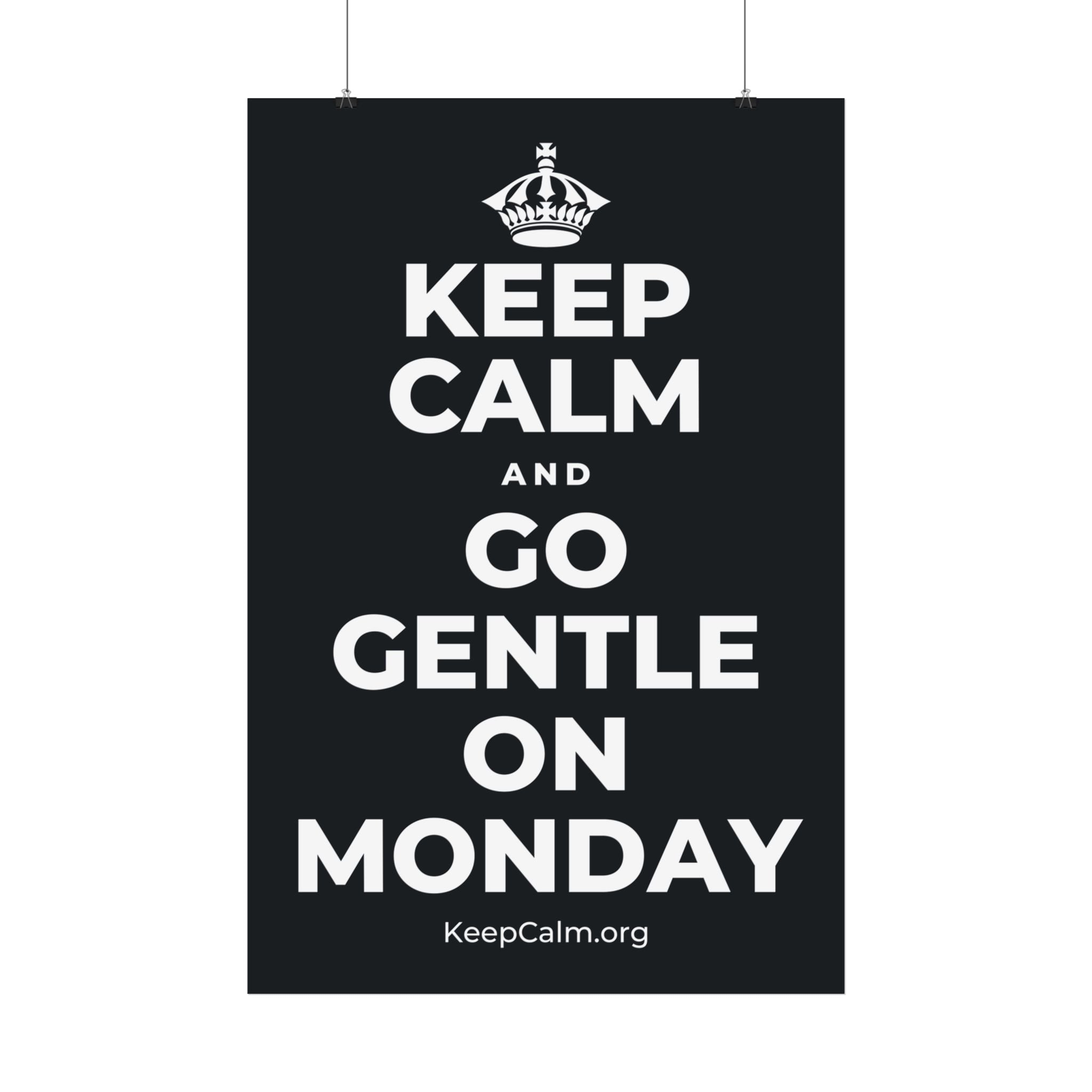 KEEP CALM AND GO GENTLE ON MONDAY Satin Poster (Dark)