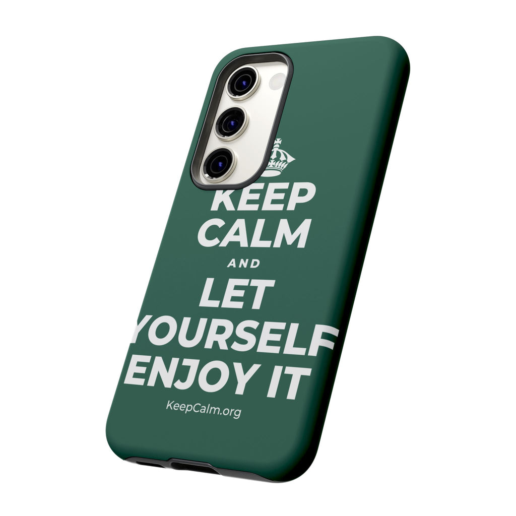 KEEP CALM AND LET YOURSELF ENJOY IT Phone Case