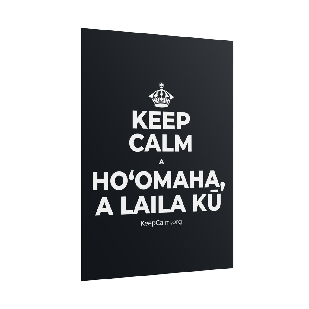 KEEP CALM A HOʻOMAHA, A LAILA KŪ Poster (Dark)