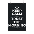 KEEP CALM AND TRUST THE MORNING Satin Poster (Dark)