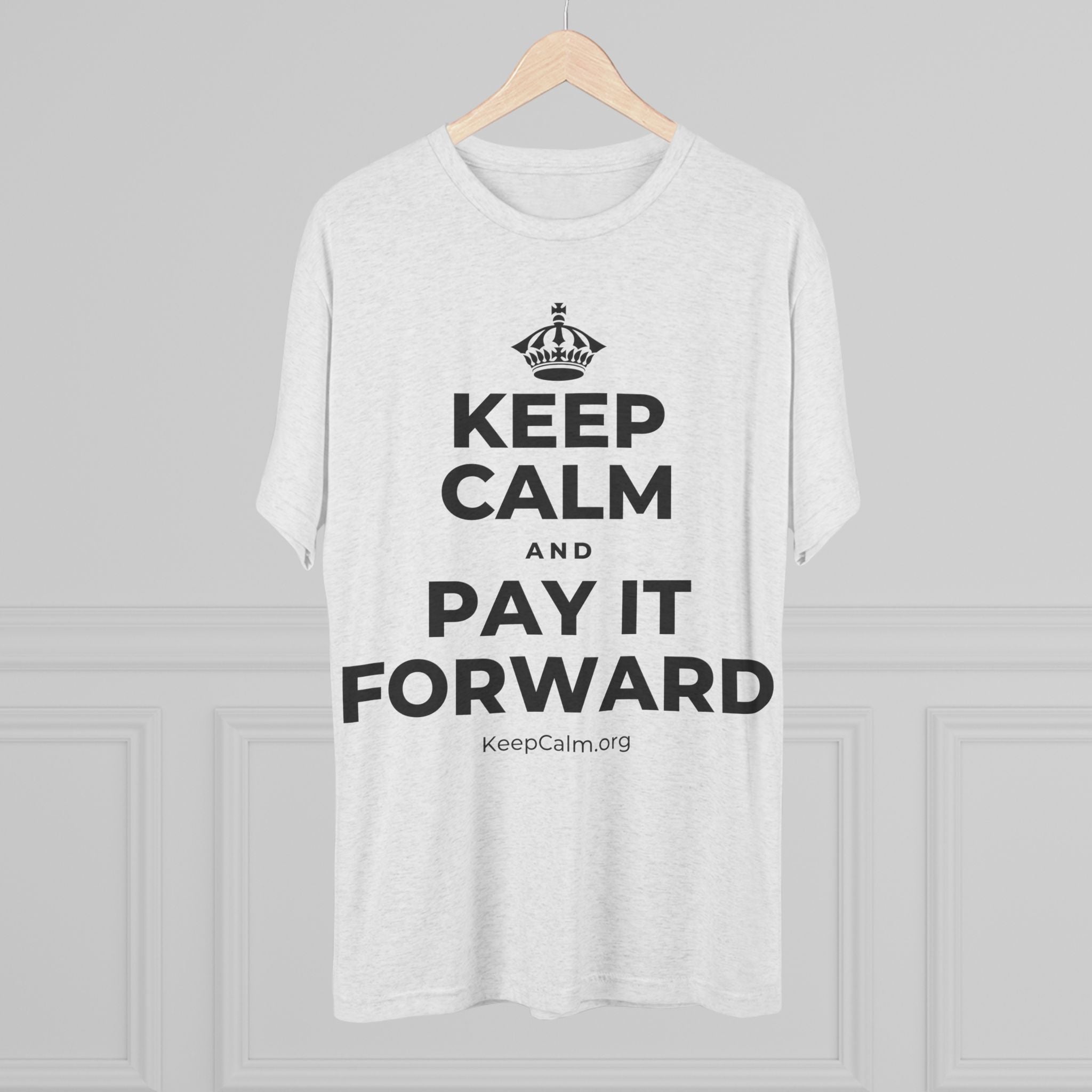 KEEP CALM AND PAY IT FORWARD Tri-Blend Tee