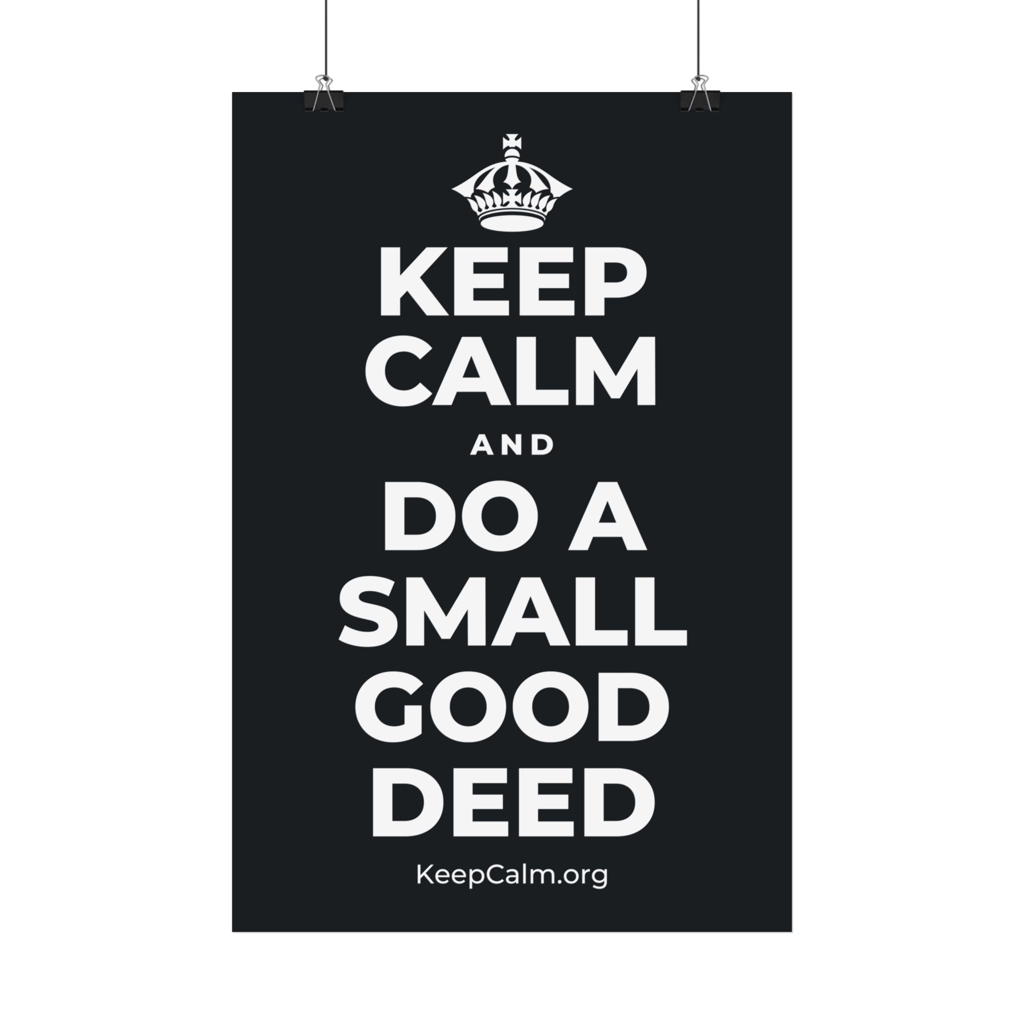 KEEP CALM AND DO A SMALL GOOD DEED Satin Poster (Dark)