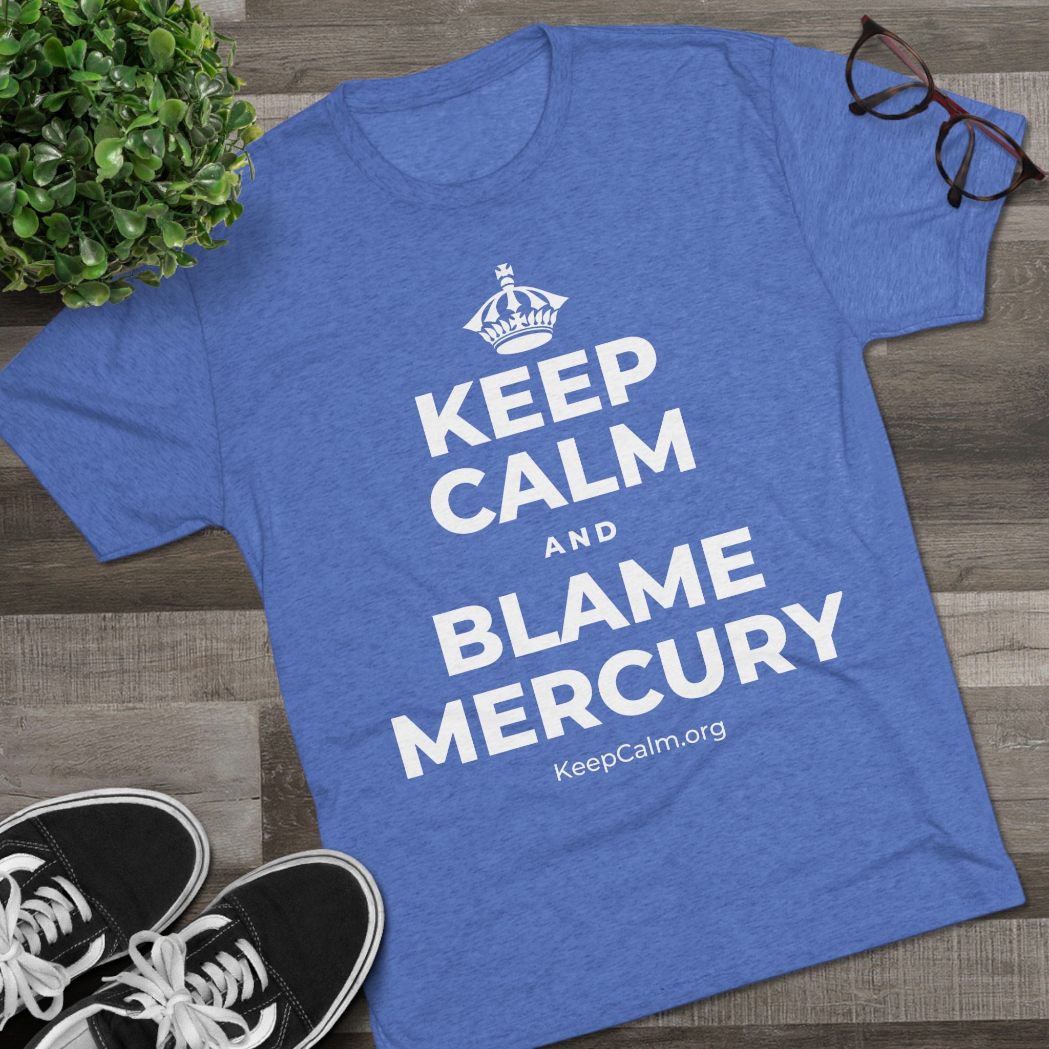 KEEP CALM AND BLAME MERCURY Tri-Blend Tee