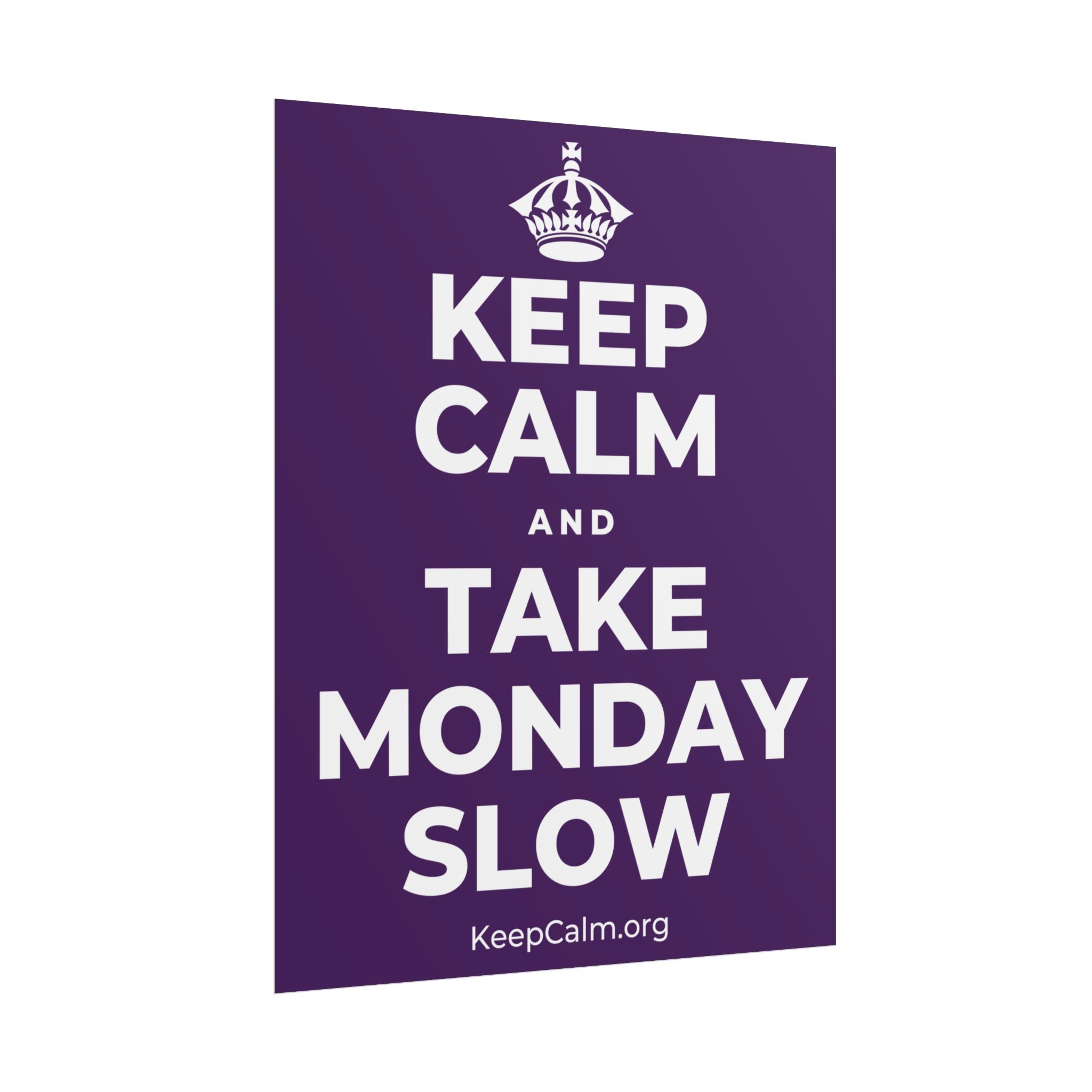 KEEP CALM AND TAKE MONDAY SLOW Poster