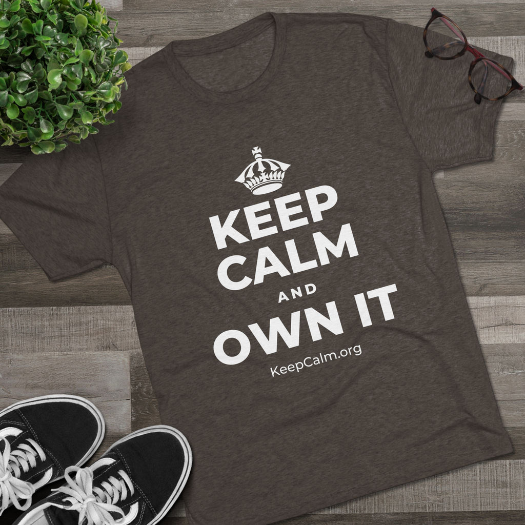 KEEP CALM AND OWN IT Tri-Blend Tee