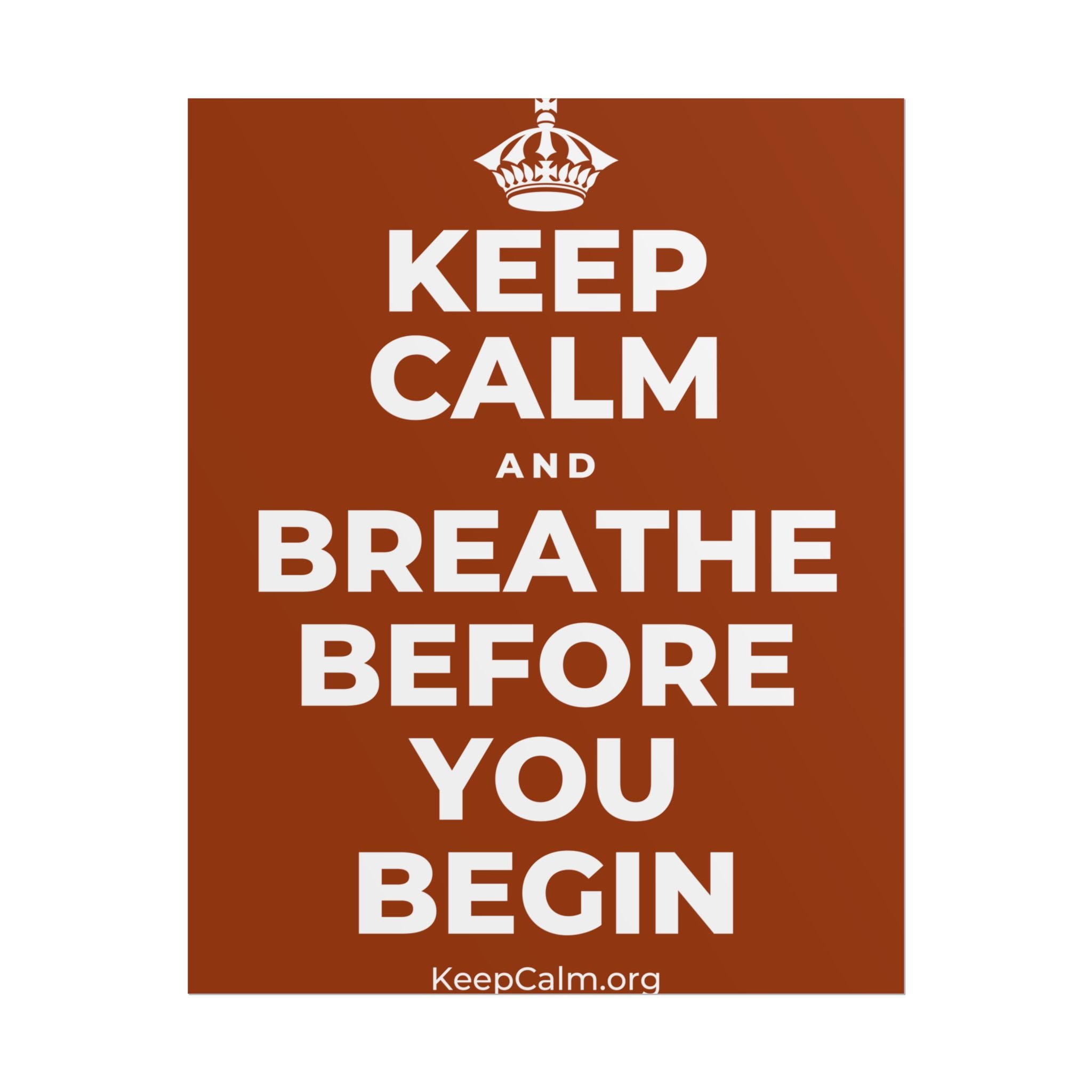KEEP CALM AND BREATHE BEFORE YOU BEGIN Poster