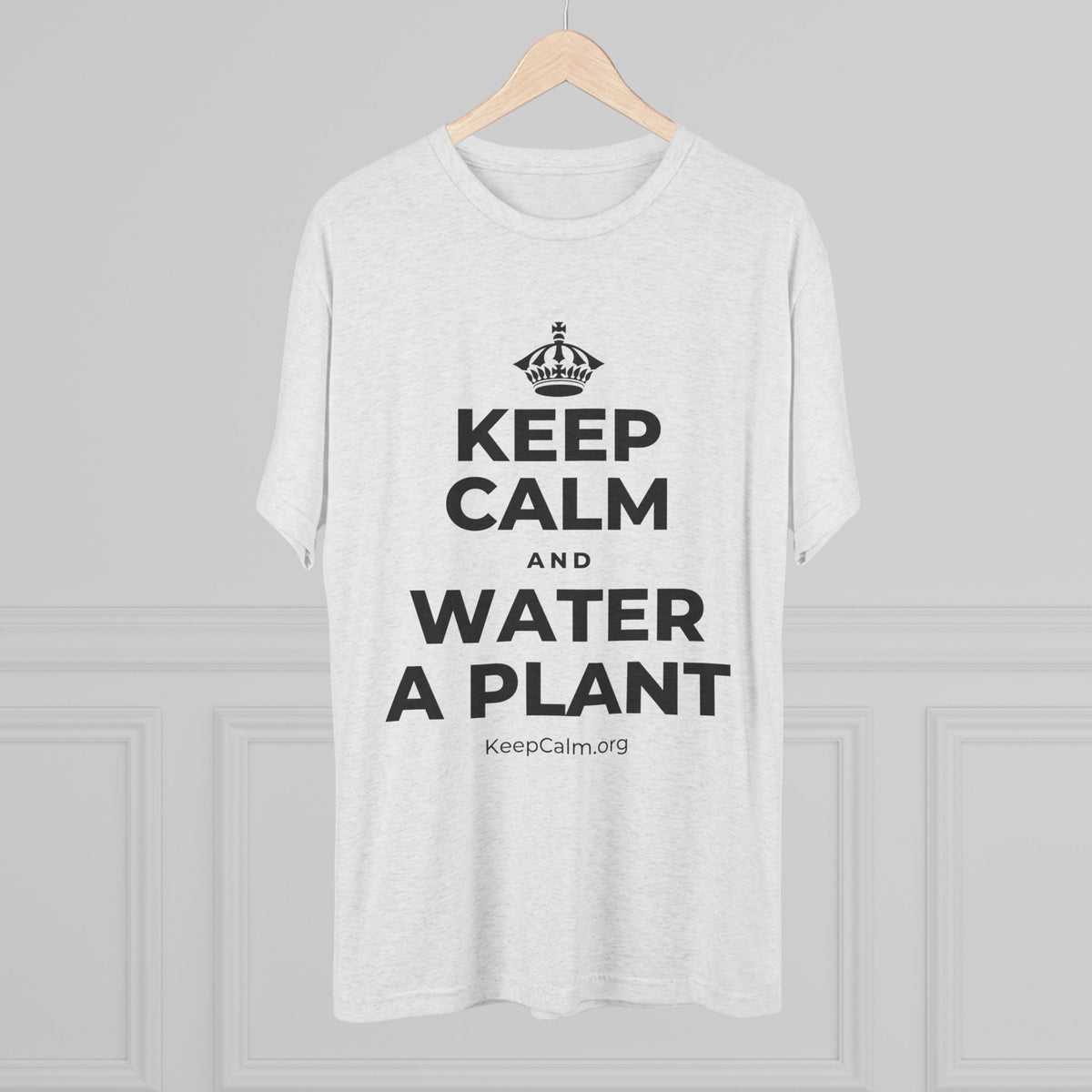 KEEP CALM AND WATER A PLANT Tri-Blend Tee
