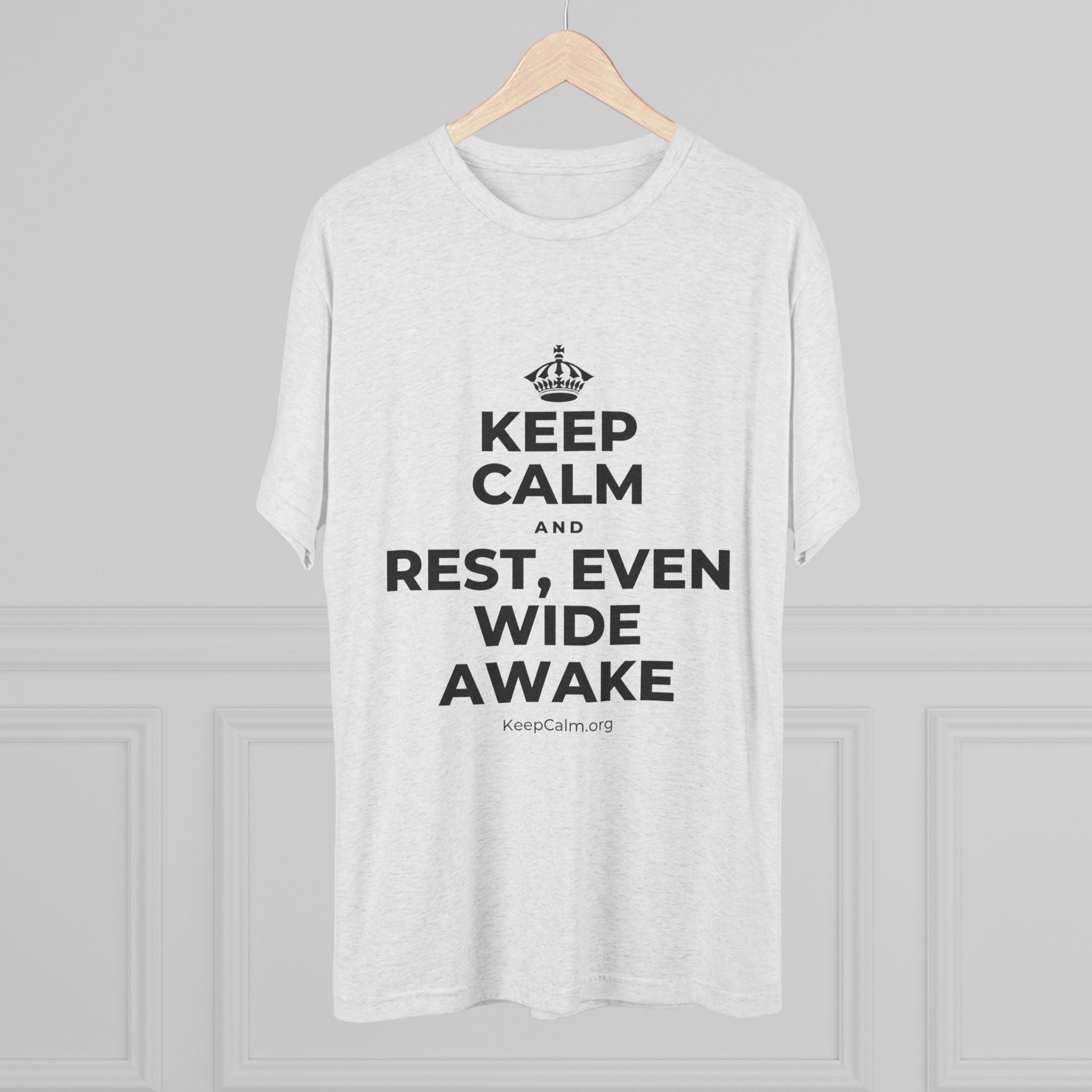 KEEP CALM AND REST, EVEN WIDE AWAKE Tri-Blend Tee
