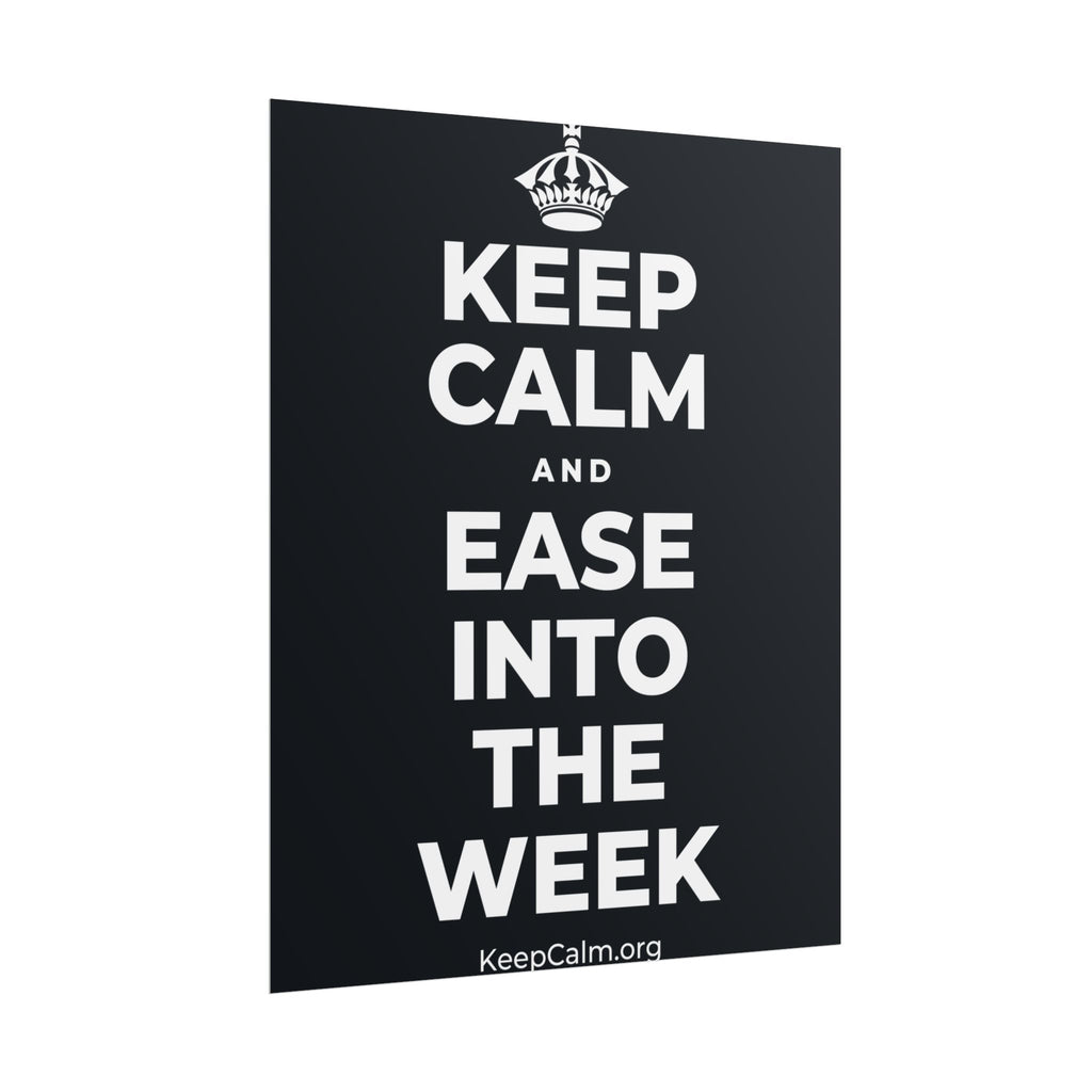 KEEP CALM AND EASE INTO THE WEEK Poster (Dark)