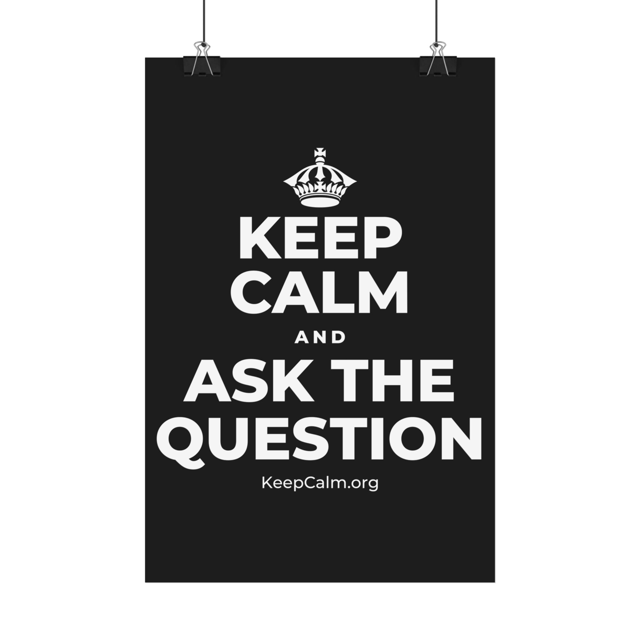 KEEP CALM AND ASK THE QUESTION Satin Poster