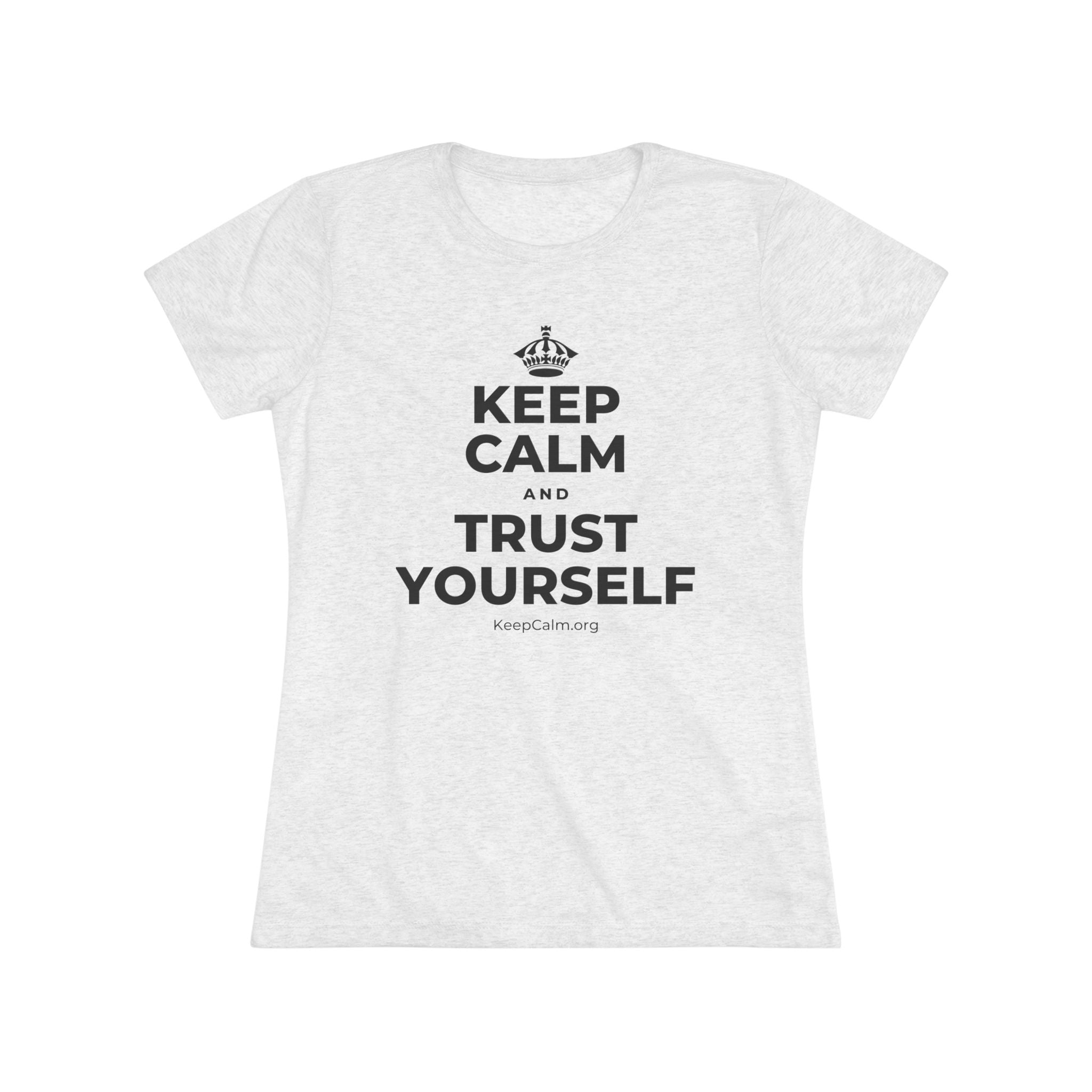 KEEP CALM AND TRUST YOURSELF Women's Tri-Blend Tee