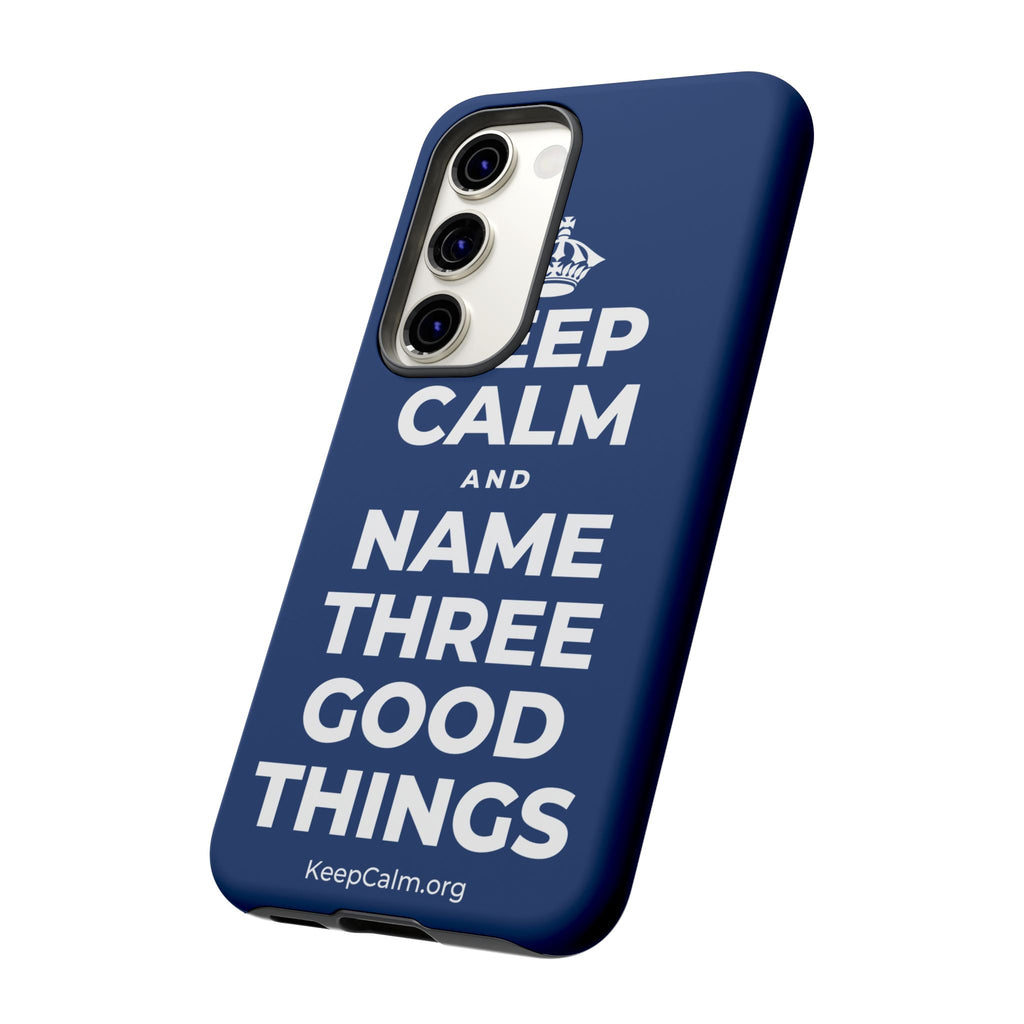 KEEP CALM AND NAME THREE GOOD THINGS Phone Case