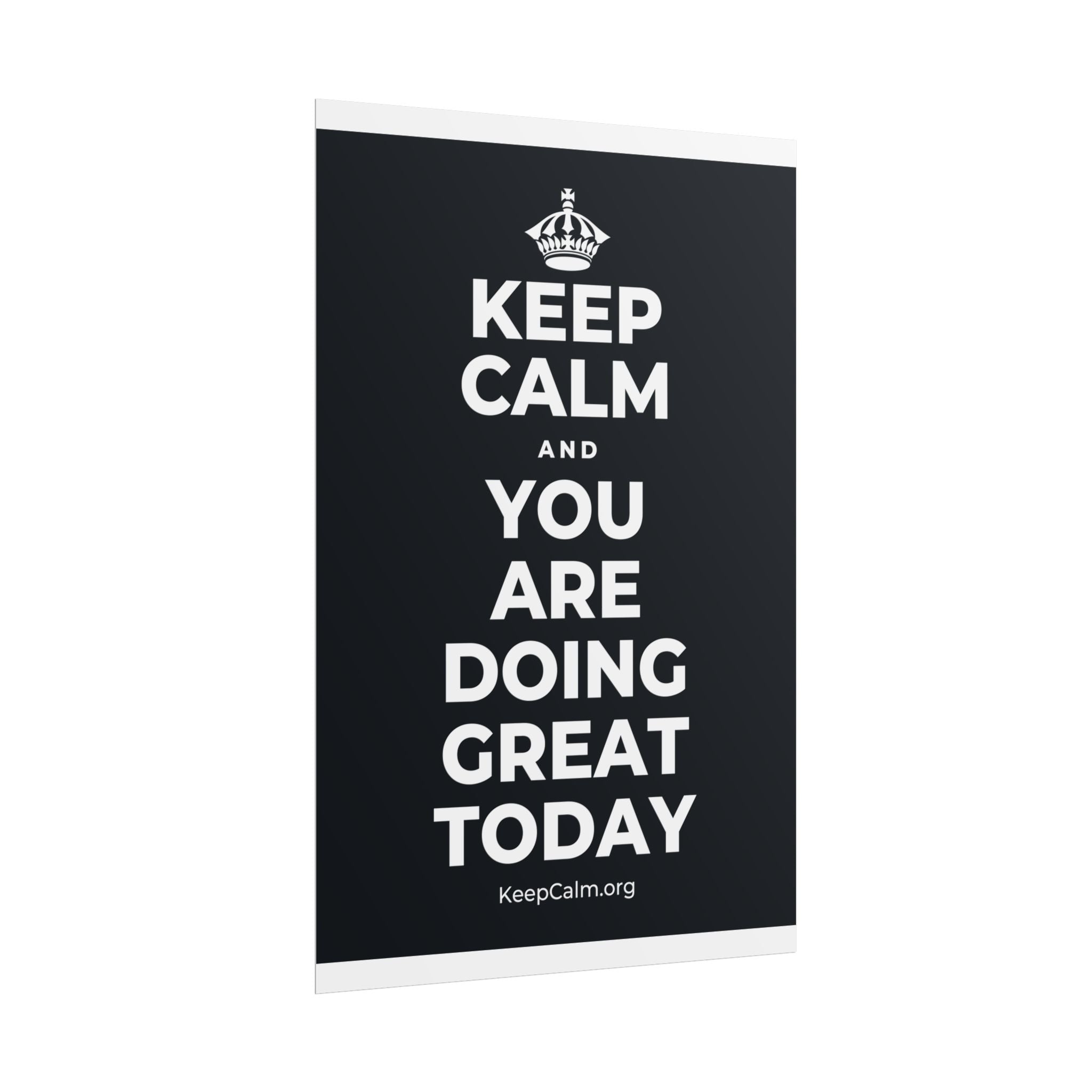 KEEP CALM AND YOU ARE DOING GREAT TODAY Poster (Dark)