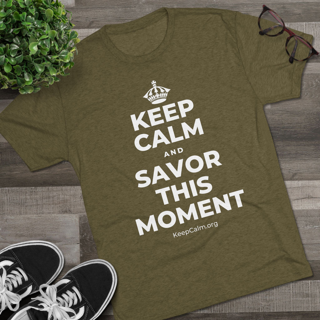 KEEP CALM AND SAVOR THIS MOMENT Tri-Blend Tee