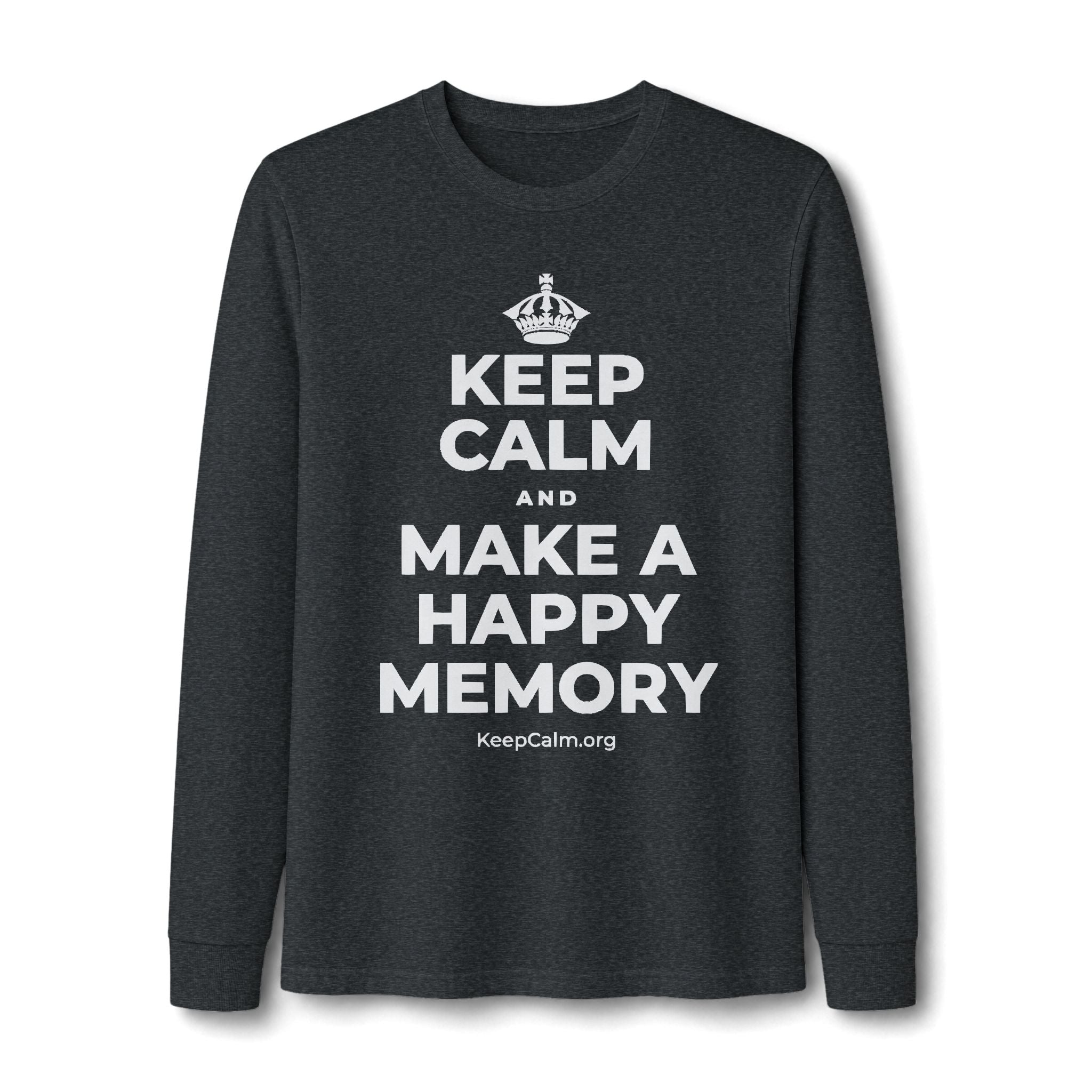 KEEP CALM AND MAKE A HAPPY MEMORY Long Sleeve Tee