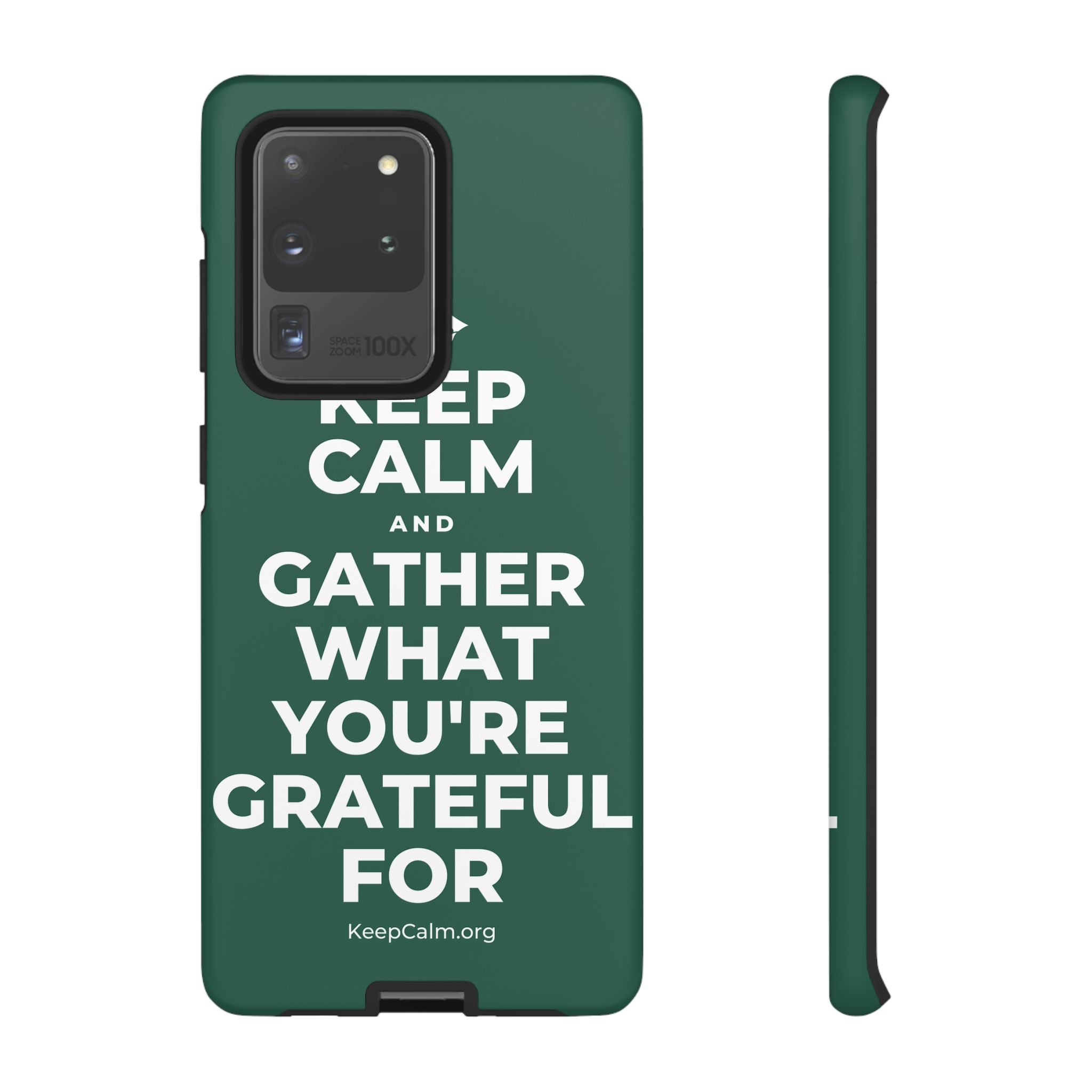 KEEP CALM AND GATHER WHAT YOU'RE GRATEFUL FOR Phone Case