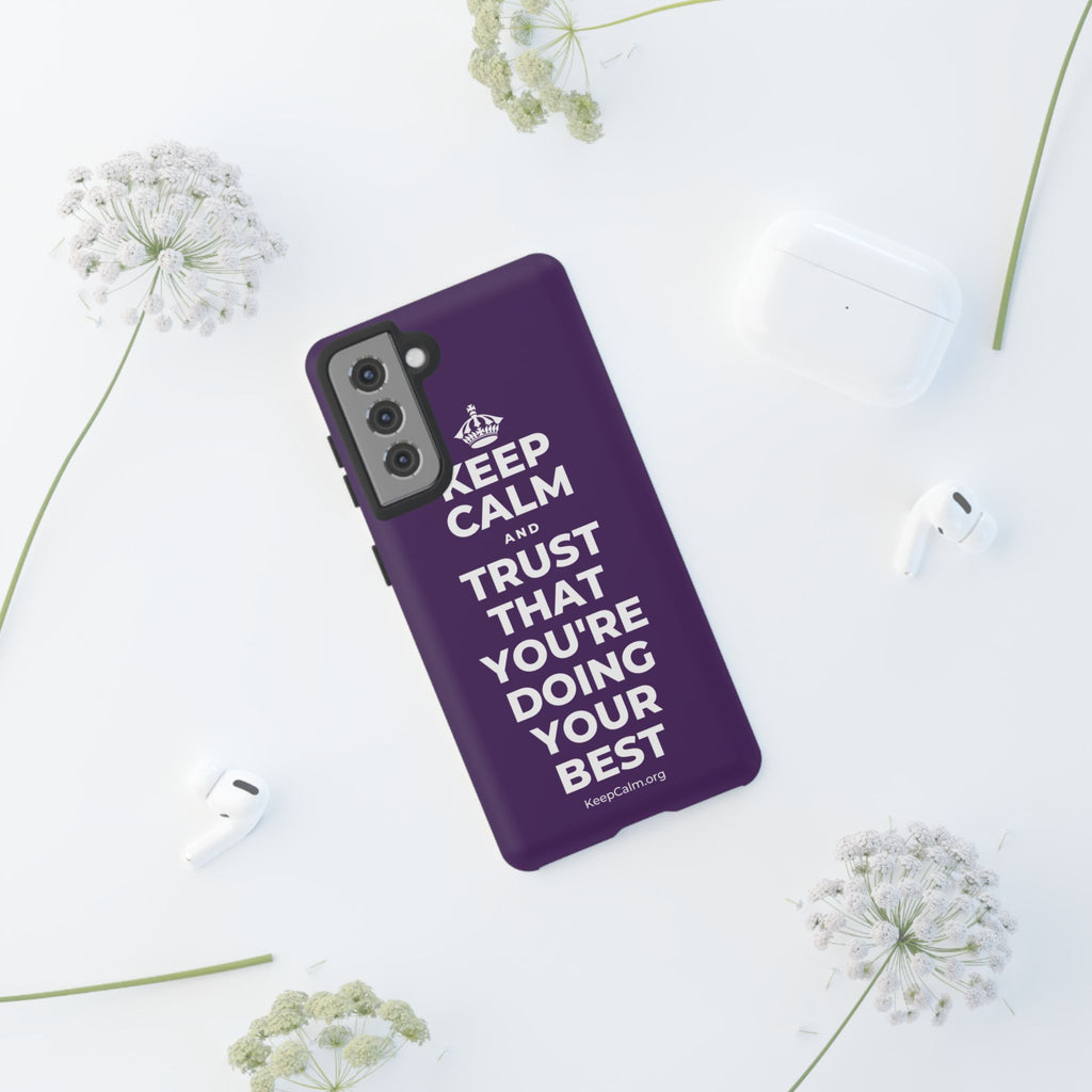 KEEP CALM AND TRUST THAT YOU'RE DOING YOUR BEST Phone Case
