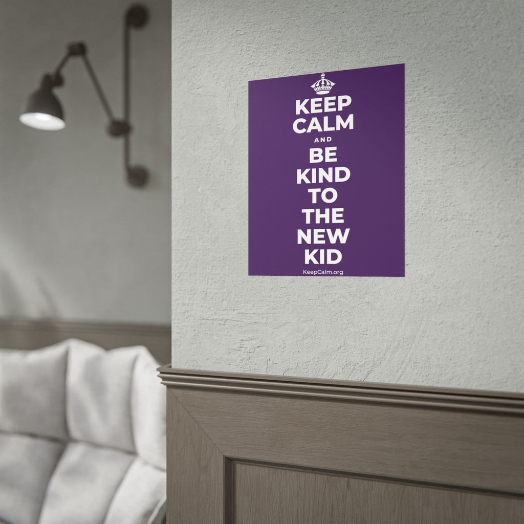 KEEP CALM AND BE KIND TO THE NEW KID Poster