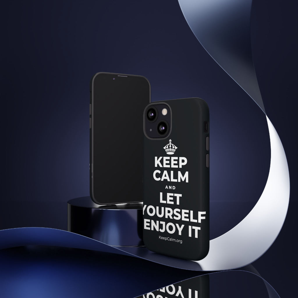 KEEP CALM AND LET YOURSELF ENJOY IT Phone Case (Dark)