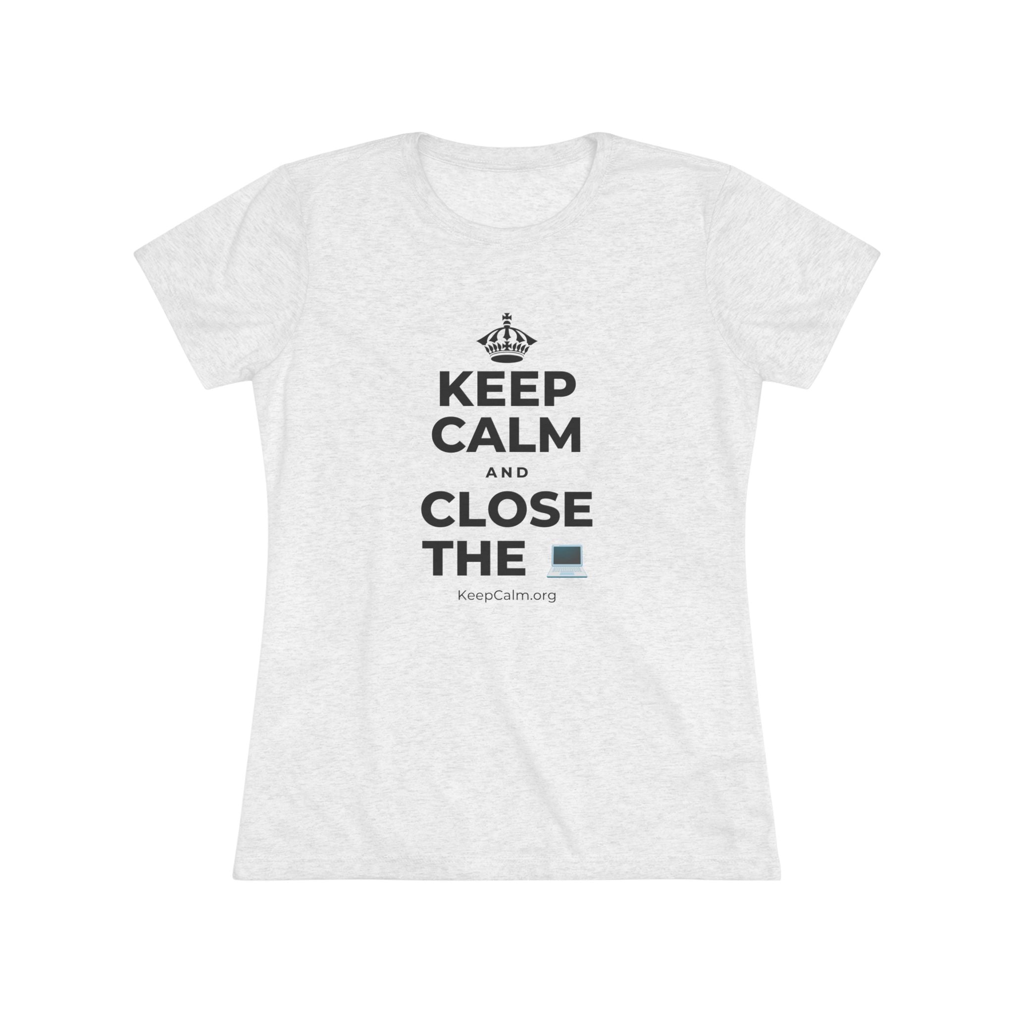 KEEP CALM AND CLOSE THE 💻 Women's Tri-Blend Tee