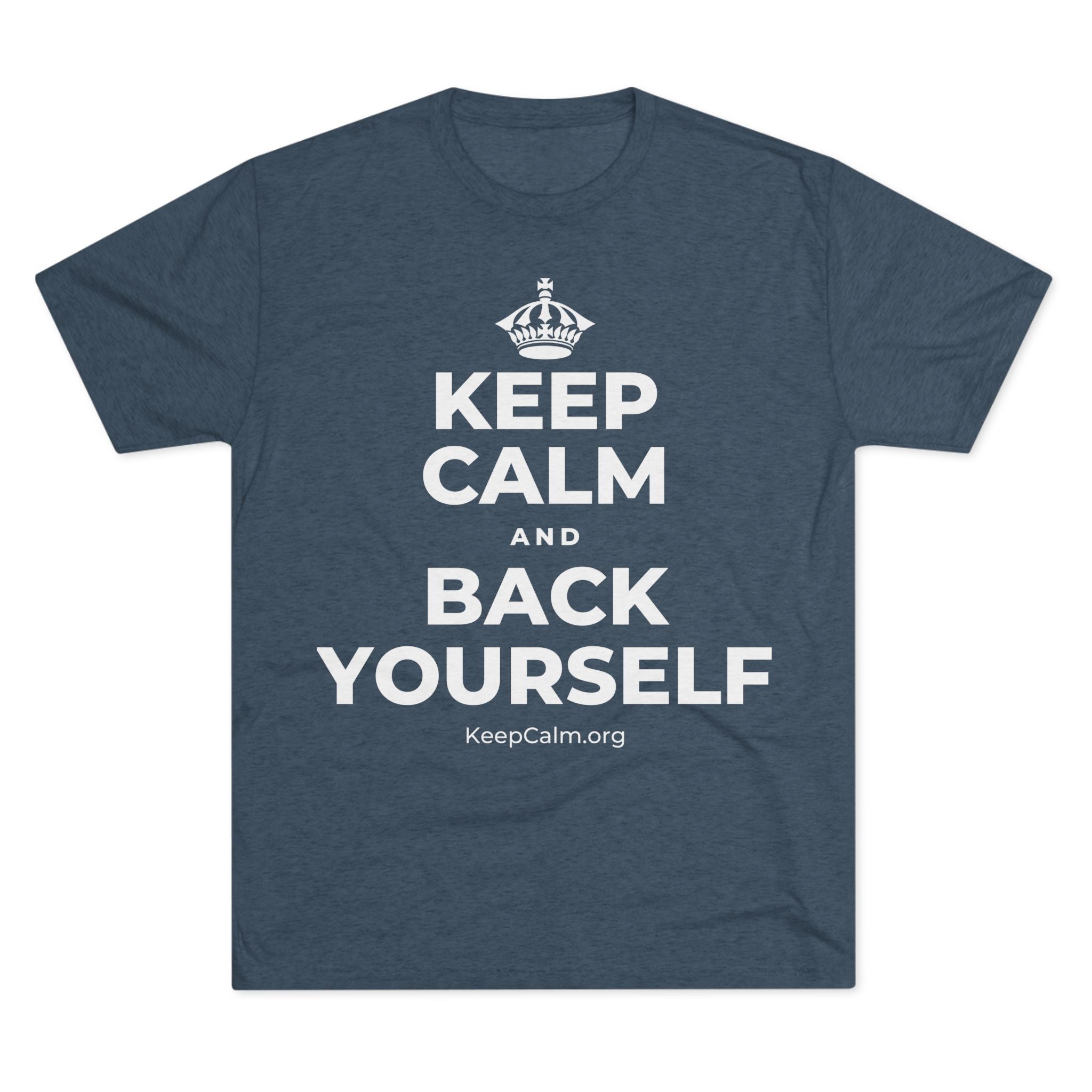 KEEP CALM AND BACK YOURSELF Tri-Blend Tee
