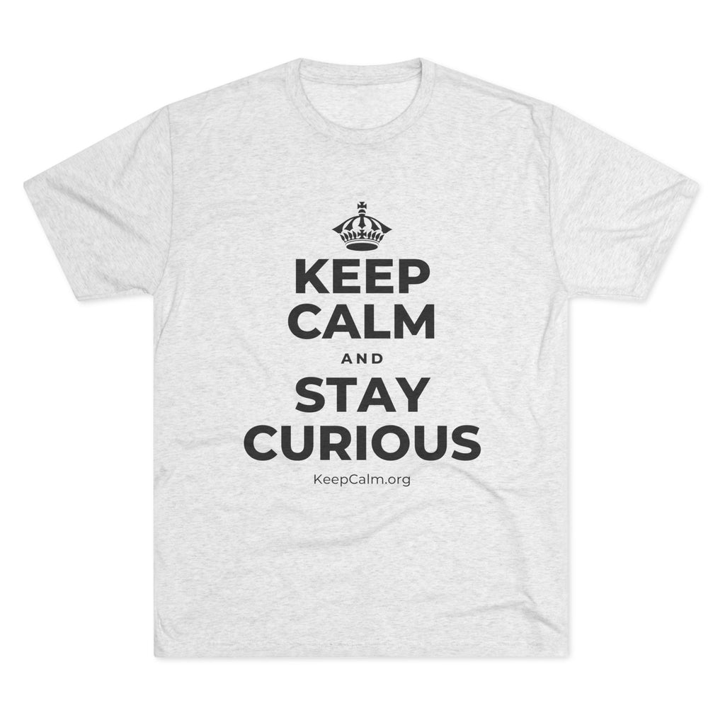 KEEP CALM AND STAY CURIOUS Tri-Blend Tee