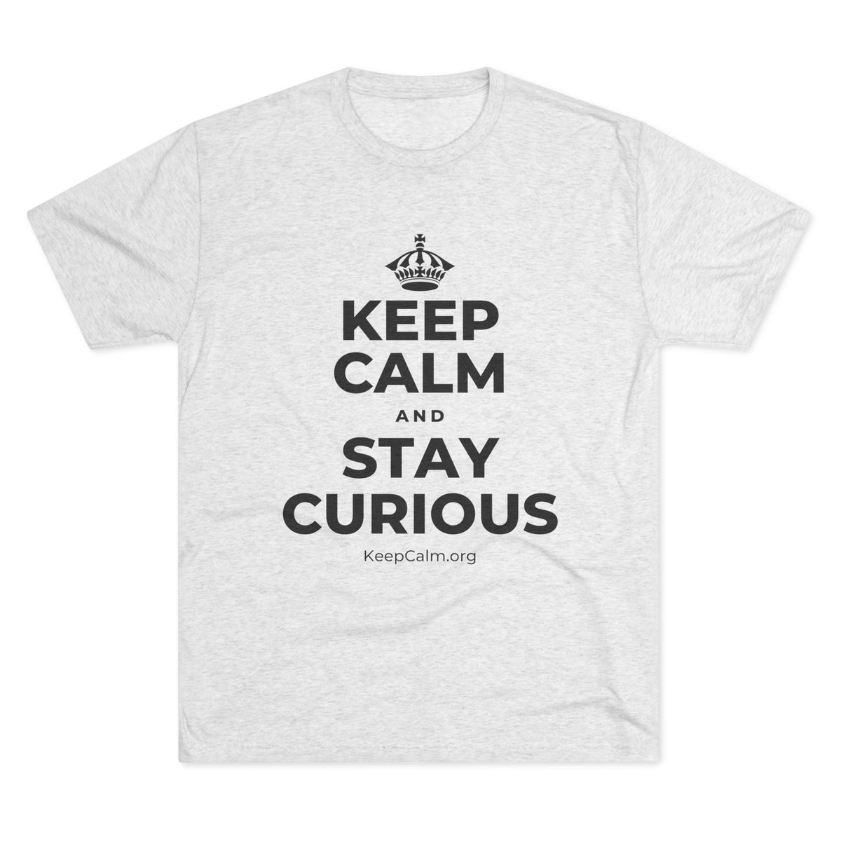 KEEP CALM AND STAY CURIOUS Tri-Blend Tee