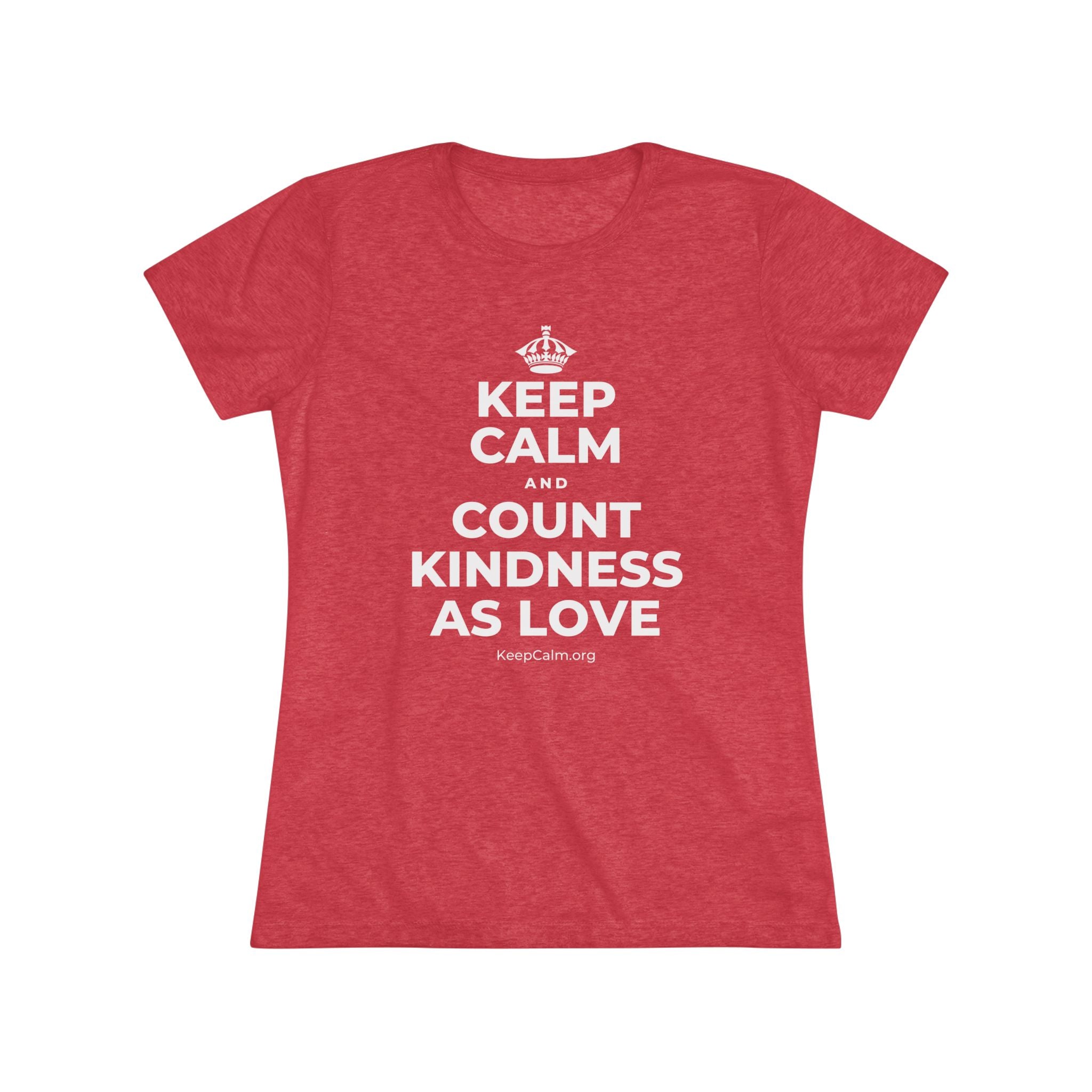 KEEP CALM AND COUNT KINDNESS AS LOVE Women's Tri-Blend Tee