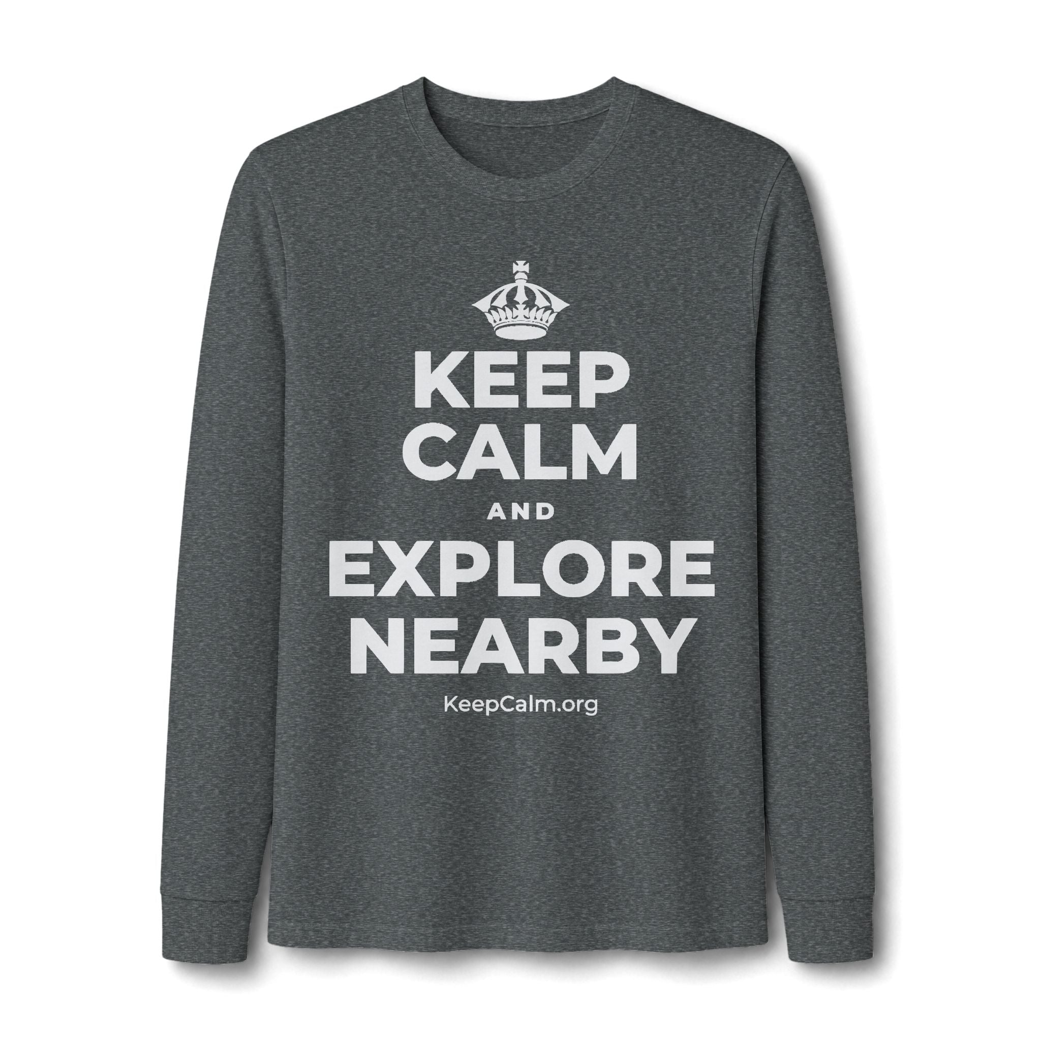 KEEP CALM AND EXPLORE NEARBY Long Sleeve Tee