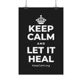 KEEP CALM AND LET IT HEAL Satin Poster