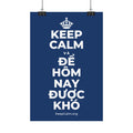 KEEP CALM VÀ ĐỂ HÔM NAY ĐƯỢC KHÓ Satin Poster
