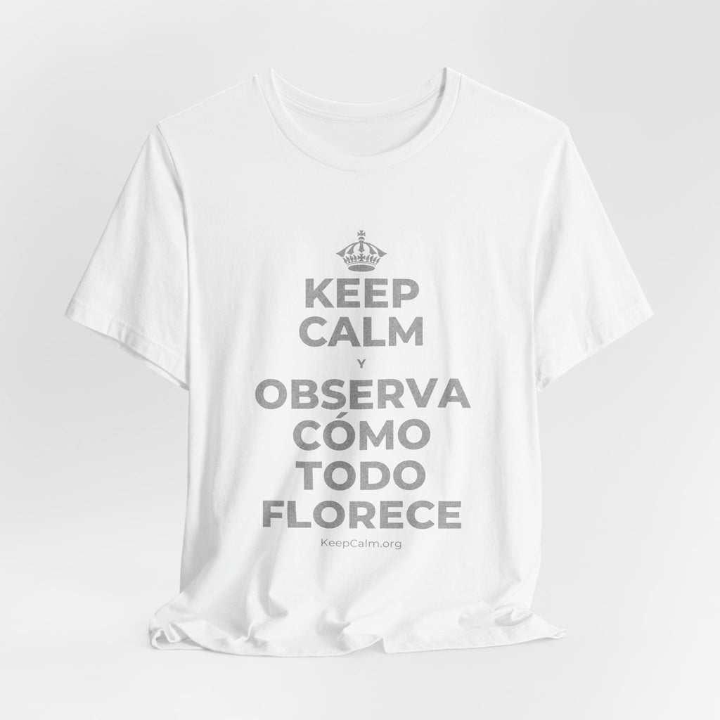 KEEP CALM Y OBSERVA CÓMO TODO FLORECE T-Shirt (White–Asphalt)