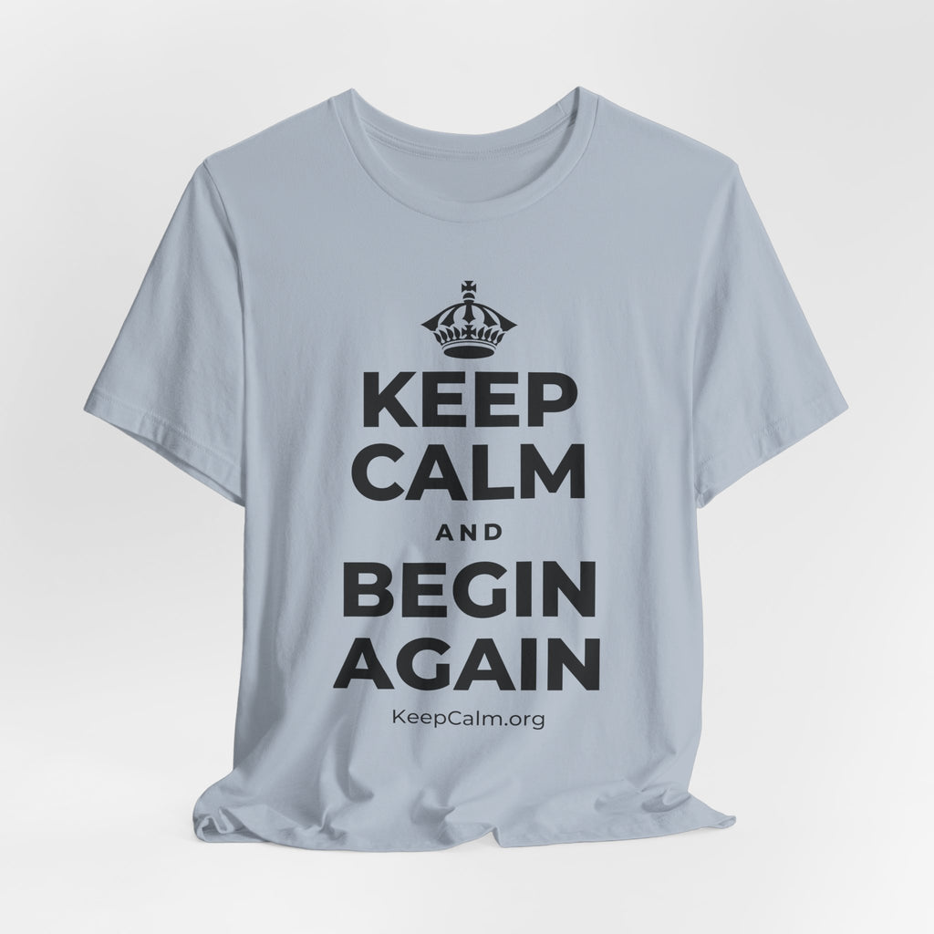 KEEP CALM AND BEGIN AGAIN T-Shirt (White–Asphalt)