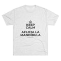 KEEP CALM Y AFLOJA LA MANDÍBULA Tri-Blend Tee