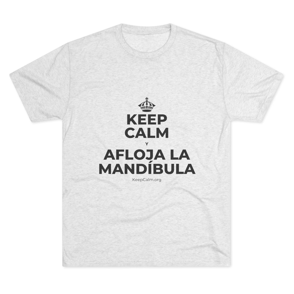 KEEP CALM Y AFLOJA LA MANDÍBULA Tri-Blend Tee