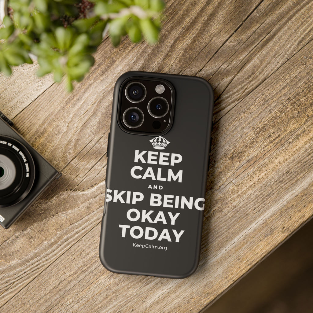 KEEP CALM AND SKIP BEING OKAY TODAY Phone Case (Dark)