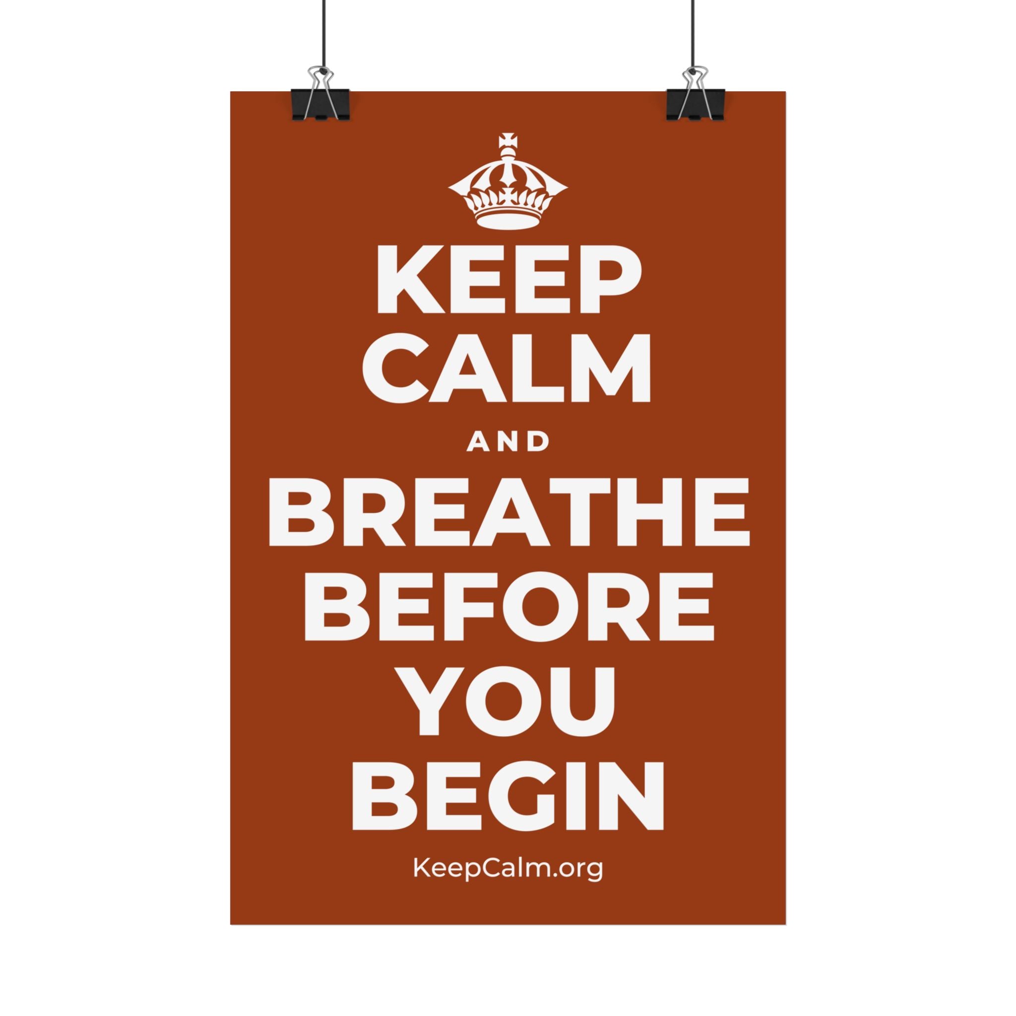 KEEP CALM AND BREATHE BEFORE YOU BEGIN Satin Poster