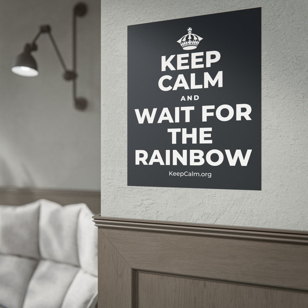 KEEP CALM AND WAIT FOR THE RAINBOW Poster (Dark)