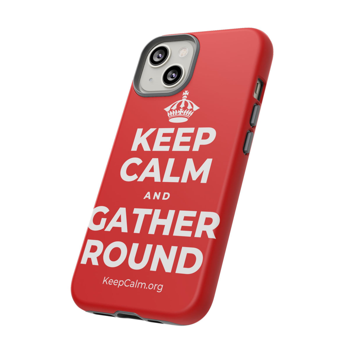 KEEP CALM AND GATHER ROUND Phone Case