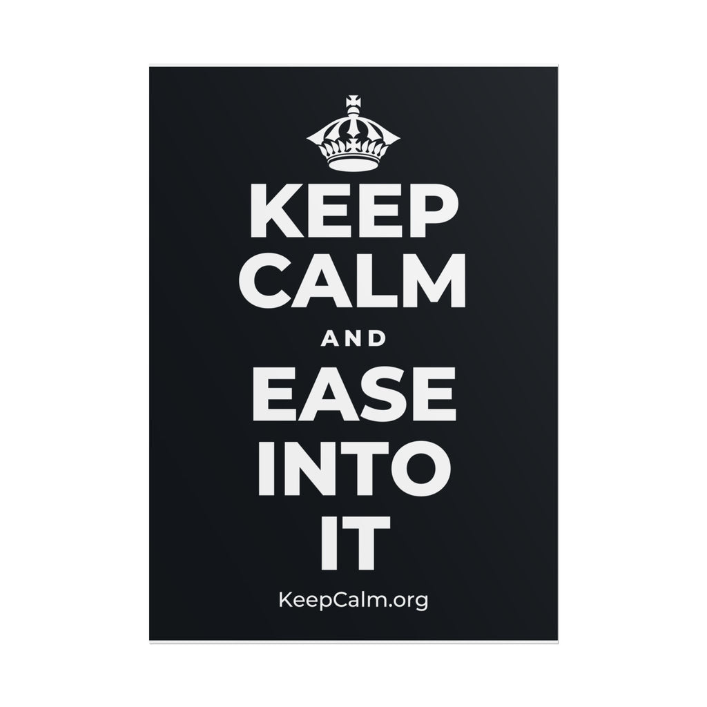 KEEP CALM AND EASE INTO IT Poster (Dark)