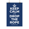 KEEP CALM AND DROP THE ROPE Satin Poster