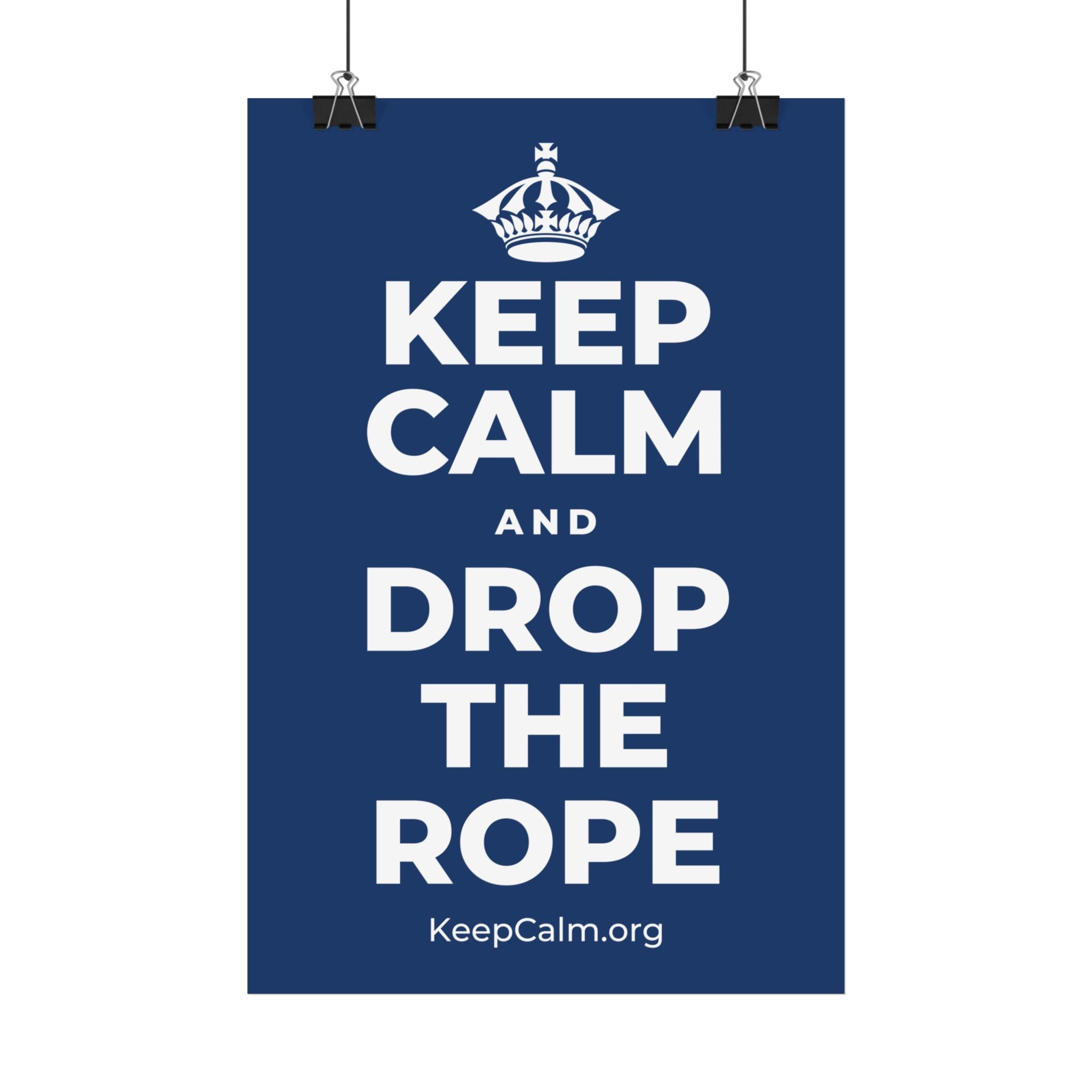 KEEP CALM AND DROP THE ROPE Satin Poster
