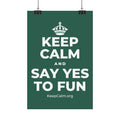 KEEP CALM AND SAY YES TO FUN Satin Poster