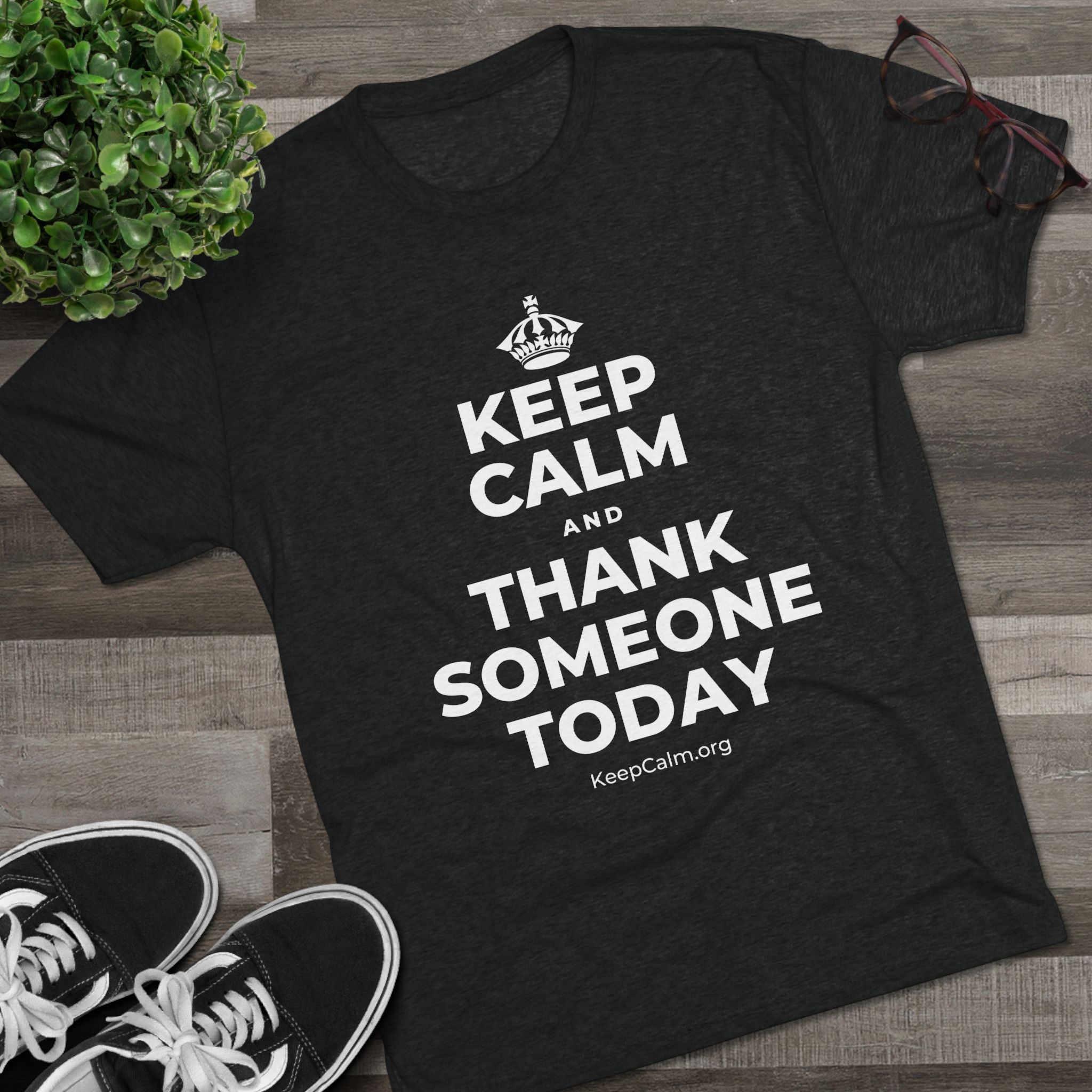 KEEP CALM AND THANK SOMEONE TODAY Tri-Blend Tee